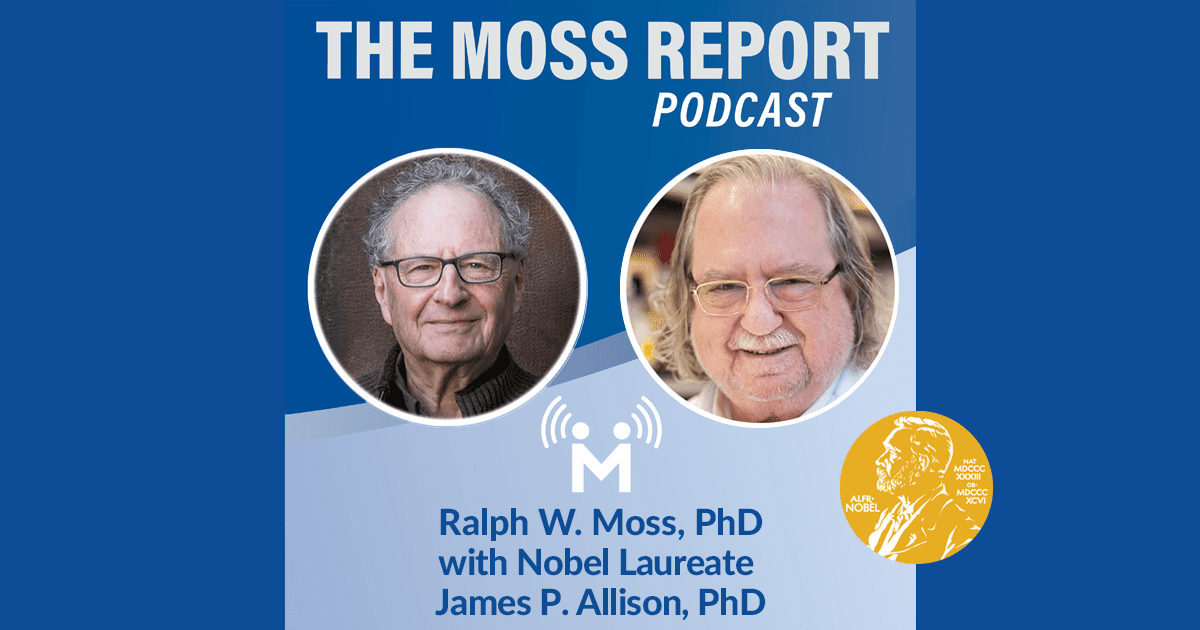 James P. Allison, PhD and Ralph W. Moss, PhD on The Moss Report Podcast